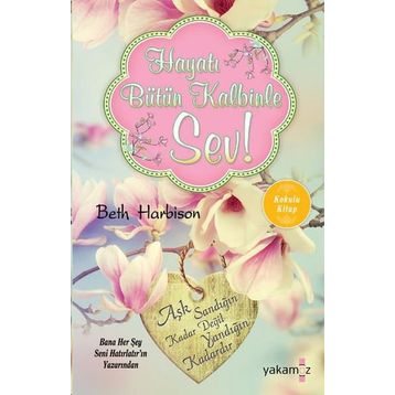 Hayatı Bütün Kalbinle Sev - Beth Harbison