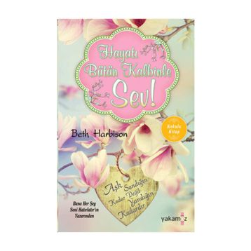 Hayatı Bütün Kalbinle Sev - Beth Harbison