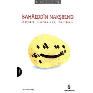 Hayatı, Görüşleri, Tarikatı - Bahaeddin Nakşbend