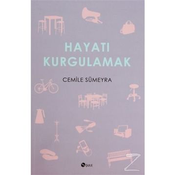 Hayatı Kurgulamak - Cemile Sümeyra