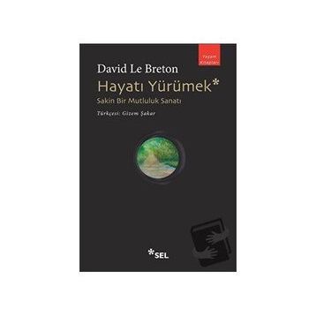 Hayatı Yürümek: Sakin Bir Mutluluk Sanatı - David Le Breton