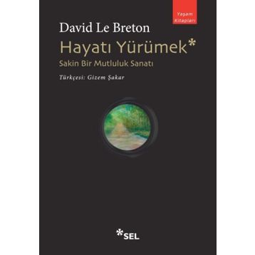 Hayatı Yürümek: Sakin Bir Mutluluk Sanatı - David Le Breton