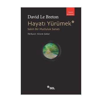 Hayatı Yürümek: Sakin Bir Mutluluk Sanatı - David Le Breton
