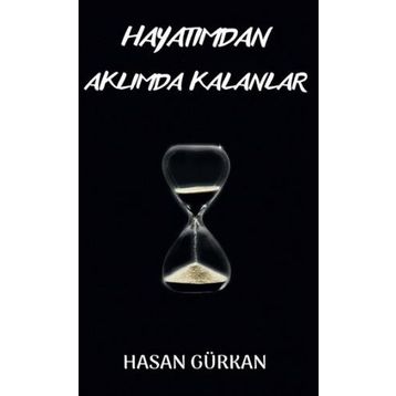 Hayatımdan Aklımda Kalanlar - Hasan Gürkan