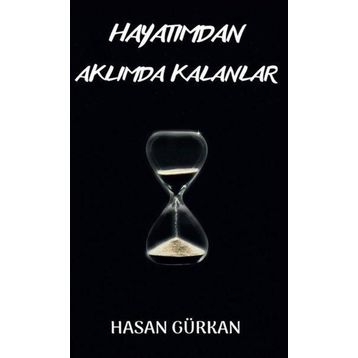 Hayatımdan Aklımda Kalanlar - Hasan Gürkan