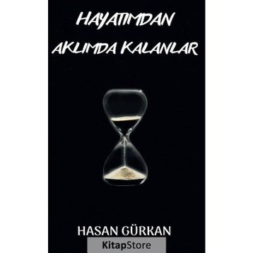 Hayatımdan Aklımda Kalanlar - Hasan Gürkan
