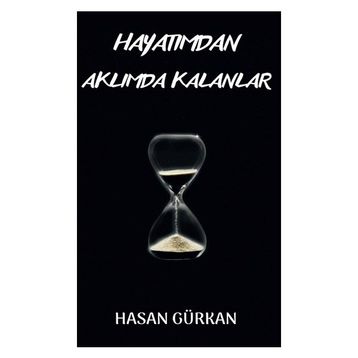 Hayatımdan Aklımda Kalanlar - Hasan Gürkan