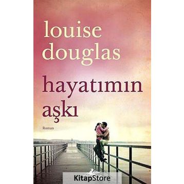 Hayatımın Aşkı - Louise Douglas
