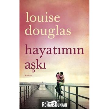 Hayatımın Aşkı - Louise Douglas