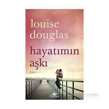 Hayatımın Aşkı - Louise Douglas