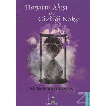 Hayatın Akışı ve Çizdiği Nakşı - M. Fatih Kahraman
