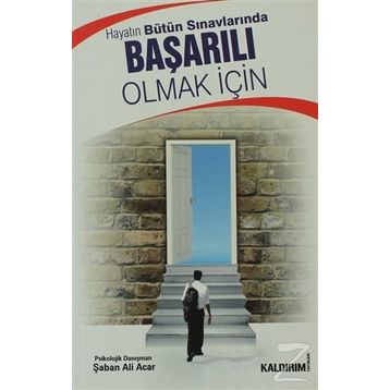 Hayatın Bütün Sınavlarında Başarılı Olmak İçin - Şaban Ali Acar