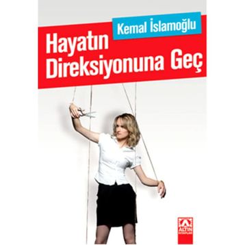 Hayatın Direksiyonuna Geç - Kemal İslamoğlu
