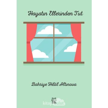 Hayatın Ellerinden Tut - Bahriye Hilal Altınova