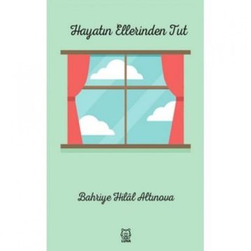 Hayatın Ellerinden Tut - Bahriye Hilal Altınova