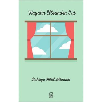 Hayatın Ellerinden Tut - Bahriye Hilal Altınova