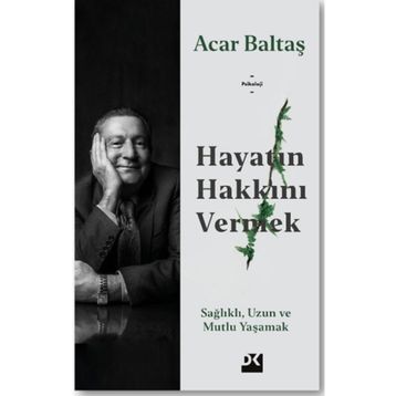 Hayatın Hakkını Vermek - Acar Baltaş