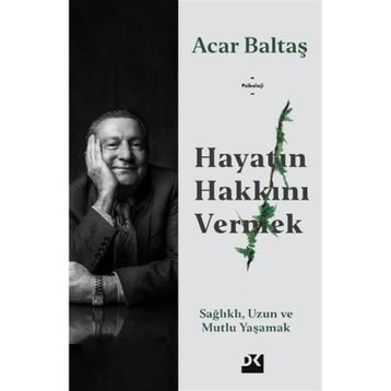 Hayatın Hakkını Vermek - Acar Baltaş