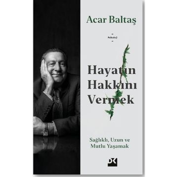 Hayatın Hakkını Vermek - Acar Baltaş