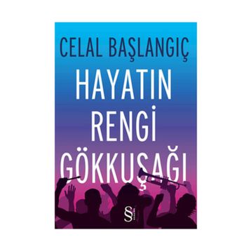 Hayatın Rengi Gökkuşağı - Celal Başlangıç