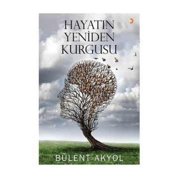 Hayatın Yeniden Kurgusu - Bülent Akyol