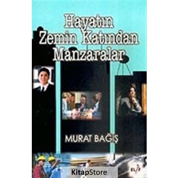 HAYATIN ZEMIN KATINDAN MANZARALAR - MURAT BAĞIŞ