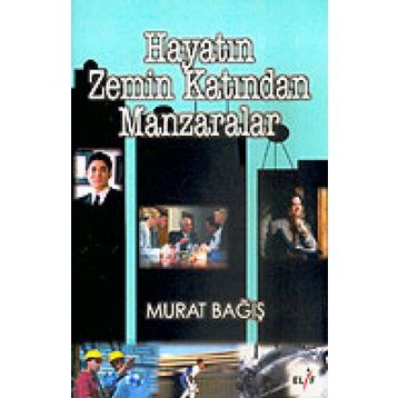 HAYATIN ZEMIN KATINDAN MANZARALAR - MURAT BAĞIŞ