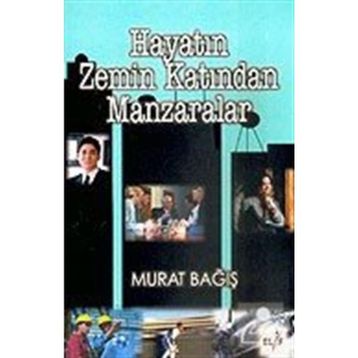 HAYATIN ZEMIN KATINDAN MANZARALAR - MURAT BAĞIŞ