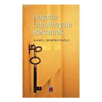 HAYATTA UMULMAYANI BEKLEMEK - KAMIL DEMİRCİOĞLU