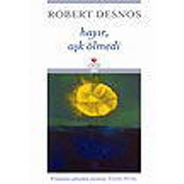 Hayır, Aşk Ölmedi - Robert Desnos