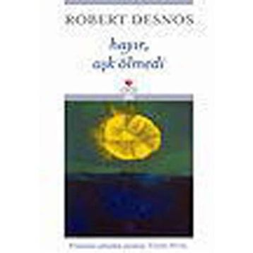 Hayır, Aşk Ölmedi - Robert Desnos