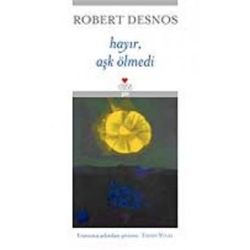 Hayır, Aşk Ölmedi - Robert Desnos