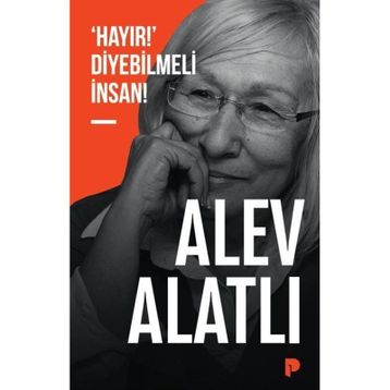 Hayır Diyebilmeli İnsan - Alev Alatlı