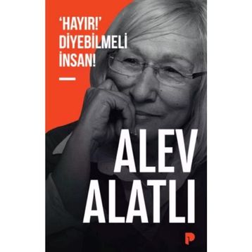 Hayır Diyebilmeli İnsan - Alev Alatlı