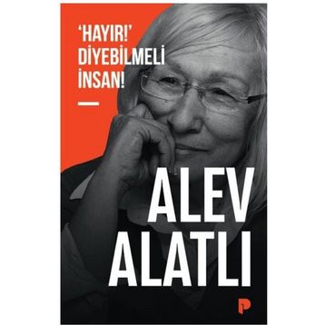 Hayır Diyebilmeli İnsan - Alev Alatlı