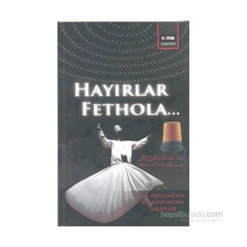 HAYIRLAR FETHOLA - MEVLÂNÂ CELÂLEDDÎN-I RÛMÎ