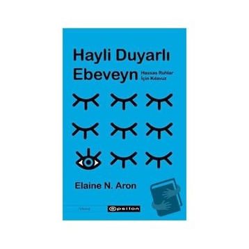Hayli Duyarlı Ebeveyn - Elaine N. Aron