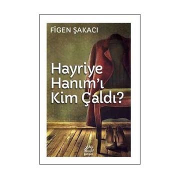 Hayriye Hanım’ı Kim Çaldı - Figen Şakacı