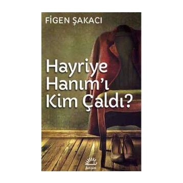 Hayriye Hanım’ı Kim Çaldı - Figen Şakacı