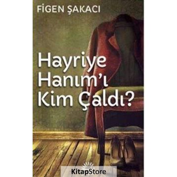 Hayriye Hanım’ı Kim Çaldı - Figen Şakacı