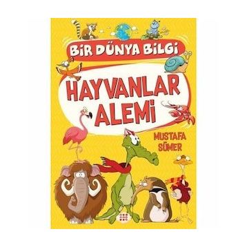 Hayvanlar Alemi - Bir Dünya Bilgi - Mustafa Sümer