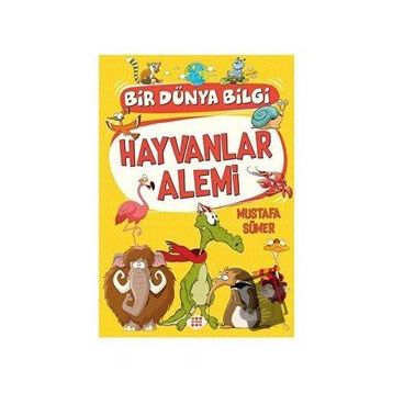 Hayvanlar Alemi - Bir Dünya Bilgi - Mustafa Sümer