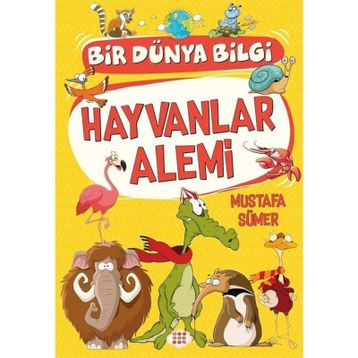 Hayvanlar Alemi - Bir Dünya Bilgi - Mustafa Sümer