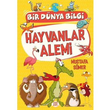 Hayvanlar Alemi - Bir Dünya Bilgi - Mustafa Sümer