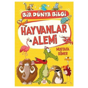 Hayvanlar Alemi - Bir Dünya Bilgi - Mustafa Sümer