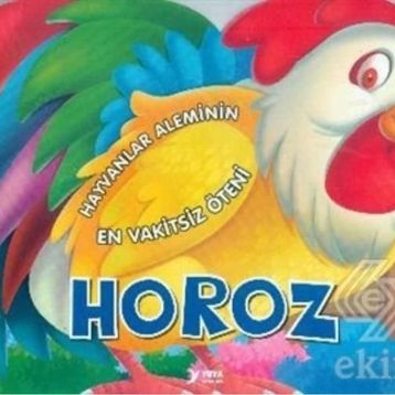 Hayvanlar Aleminin En Vakitsiz Öteni Horoz - Kollektif