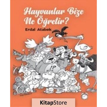Hayvanlar Bize Ne Öğretir? - Erdal Atabek