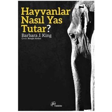 Hayvanlar Nasıl Yas Tutar? - Barbara J. King