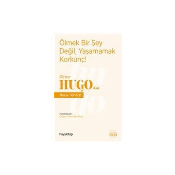 Hayy Kitap Ölmek Bir Şey Değil, Yaşamamak Korkunç! - Victor Hugo’dan Hayat Dersleri