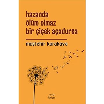 Hazanda Ölüm Olmaz Bir Çiçek Açadursa - Müştehir Karakaya